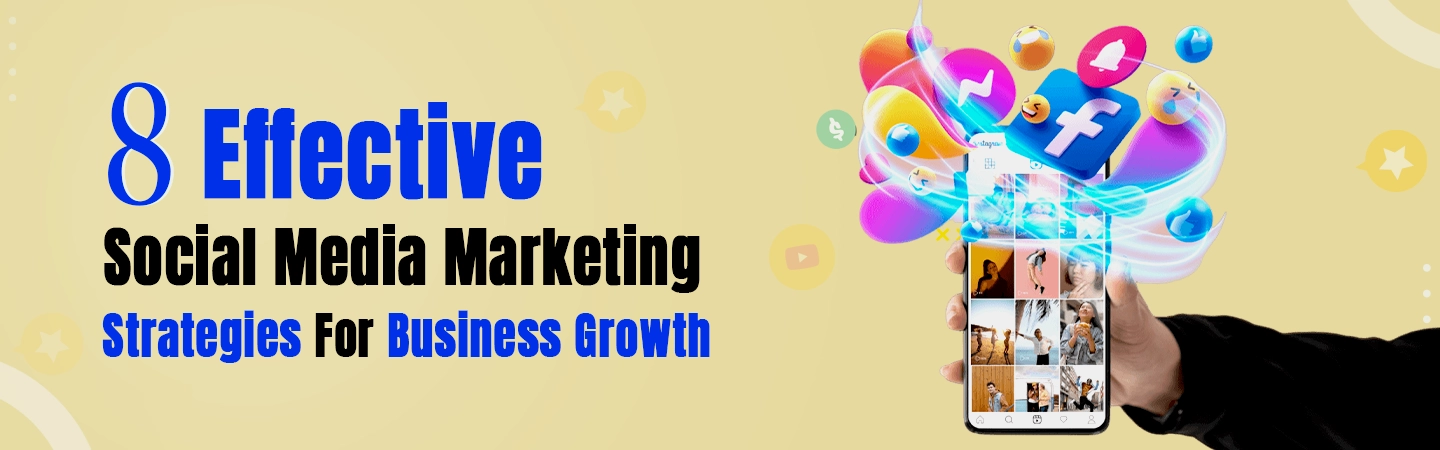 8 Effective Social Media Marketing Strategies For Business Growth